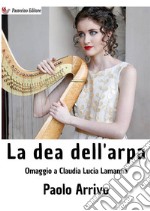 La dea dell'arpa. Omaggio a Claudia Lucia Lamanna libro