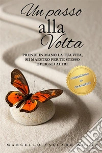 Un passo alla volta. Nuova ediz. Con videocorso. Vol. 1: Prendi in mano la tua vita. Sii maestro per te e per gli altri libro