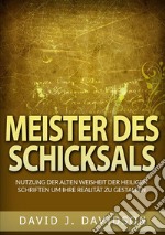 Meister des Schicksals. Nutzung der alten weisheit der heiligen schriften um ihre realität zu gestalten libro