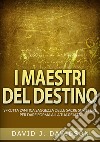 Masters of destiny. Harnessing ancient wisdom of the sacred scriptures to shape your reality libro di Davidson David J.