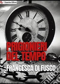 Prigionieri del tempo. Nuova ediz. libro