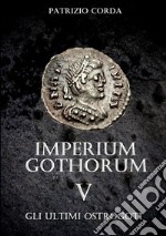 Gli ultimi Ostrogoti. Imperium Gothorum. Vol. 5 libro