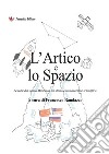 L'Artico e lo Spazio. Le rotte del nuovo millennio tra storia e innovazione scientifica libro di Randazzo F. (cur.)