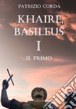 Khaire, Basileus. Il primo libro