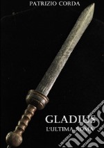 Gladius. L'ultima Roma libro