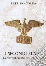 I secondi Flavi. La restaurazione dell'Occidente libro