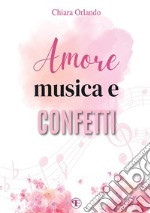 Amore, musica e confetti libro