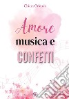 Amore, musica e confetti libro di Orlando Chiara