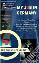 My job in Germany. he path to employment in Europe: your guide to a successful future