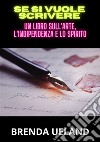 Se si vuole scrivere. Un libro sull'arte, l'indipendenza e lo spirito libro