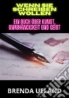 Wenn sie schreiben wollen. Ein Buch über Kunst, Unabhängigkeit und Geist libro di Ueland Brenda