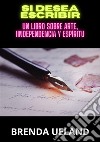 Si desea escribir. Un libro sobre arte, iindependencia y espíritu libro di Ueland Brenda