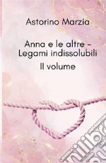 Legami indissolubili. Anna e le altre. Vol. 2 libro