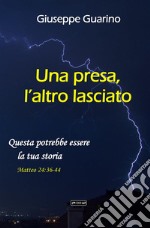 Una presa, l'altro lasciato. Questa potrebbe essere la tua storia libro