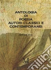 Antologia di Poesia Autori Classici e Contemporanei. E-book. Formato EPUB ebook