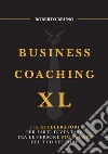 Business coaching XL. I 12 acceleratori per farti diventare tra le persone più pagate del tuo settore libro