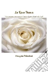 La Rosa Bianca"I veri adoratori adoreranno il Padre in Spirito e Verità" (Gv 4,23). E-book. Formato EPUB ebook