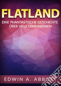 Flatland. Eine phantastische geschichte über viele dimensionen