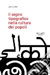 Il segno tipografico nella cultura dei popoli libro di Ugolini Luigi