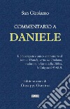 Commentario a Daniele. Il più completo e antico commentario al libro di Daniele, scritto da Girolamo, traduttore in latino della Bibbia, la Vulgata (347-420) libro