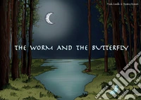 The worm and the butterfly. Ediz. italiana e inglese libro