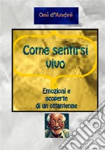 Come sentirsi vivo. Emozioni e scoperte di un ottantenne libro