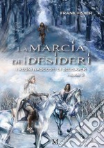 La marcia dei desideri. I regni nascosti di Belisaver. Vol. 3 libro