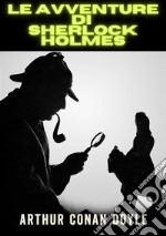 Le avventure di Sherlock Holmes. Ediz. integrale libro