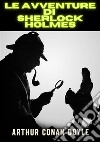 Le avventure di Sherlock Holmes. Ediz. integrale libro di Doyle Arthur Conan