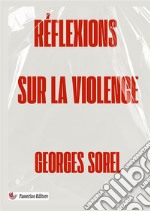 Réflexions sur la violence. Nuova ediz. libro