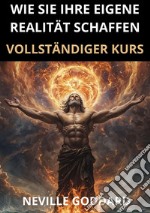 Wie sie ihre eigene Realität schaffen. Vollständiger kurs libro