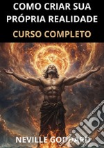 Como criar sua própria realidade. Curso completo libro