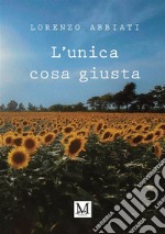 L'unica cosa giusta libro