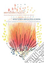 Meditazione e felicità. Una piccola guida per una vita migliore e momenti per riflettere-Meditieren und Glücklichsein. Ein kleiner Leitfaden für ein besseres Leben und Momente der Reflexion. Ediz. bilingue libro