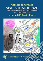 Sistemi e violenze. Idee, valori e pratiche di psicoterapia. Atti del Congresso del Centro Milanese di Terapia della Famiglia, 18-19 novembre 2023 libro