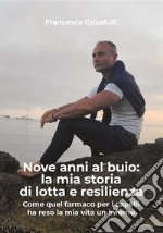 Nove anni al buio: la mia storia di lotta e resilienza. Come quel farmaco per i capelli ha reso la mia vita un inferno libro