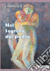 Nel segreto del padre libro di Betalli Giandomenico