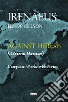 Against heresis (Adversus Haereses). Ediz. integrale libro di Ireneo di Lione (sant')