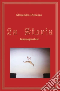 La storia. Inimmaginabile libro