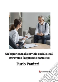 Un'esperienza di servizio sociale Inail attraverso l'approccio narrativo. Nuova ediz. libro