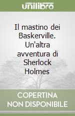 Il mastino dei Baskerville. Un'altra avventura di Sherlock Holmes libro