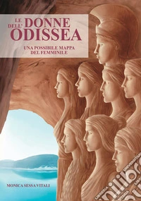 Le donne dell'Odissea. Una possibile mappa del femminile libro