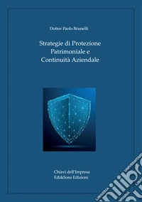 Strategie di protezione patrimoniale e continuità aziendale. Guida alla sicurezza e alla governance per imprese e famiglie. Ediz. a caratteri grandi libro