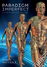 Paradigm imperfect. Stories of peripheral universes libro