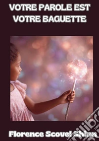 Votre parole est votre baguette libro