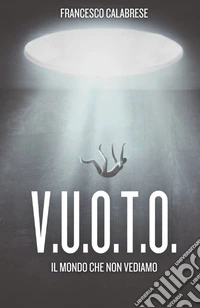 V.u.o.t.o. Il mondo che non vediamo. Cinico antidoto libro