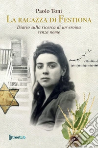 La ragazza di Festiona. Diario sulla ricerca di un'eroina senza nome libro