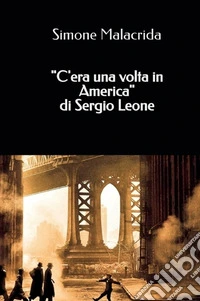 «C'era una volta in America» di Sergio Leone libro