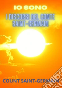 Io sono. I discorsi del conte Saint-Germain libro