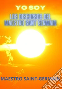 Yo soy. Los discursos del maestro Saint Germain libro
